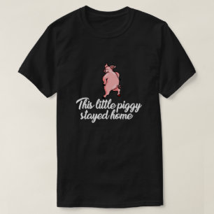DIESE KLEINE PIGGIE BLEIBE ZUHAUSE T-Shirt