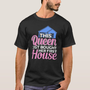 Diese Königin hat gerade ihr erstes Haus gekauft H T-Shirt
