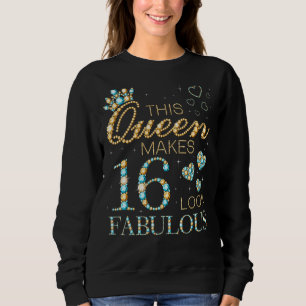 Diese Königin macht 16 fabelhaft aus 16. Geburtsta Sweatshirt