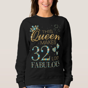 Diese Königin macht 32 fabelhaft aussehen 32 Gebur Sweatshirt