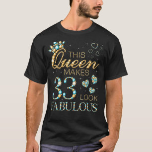 Diese Königin macht 33 fabelhaft aussehen 33. Gebu T-Shirt