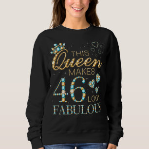 Diese Königin macht 46 fabelhaft aussehen 46. Gebu Sweatshirt