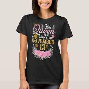 Diese Königin war am 13. November Geboren, glückli T-Shirt