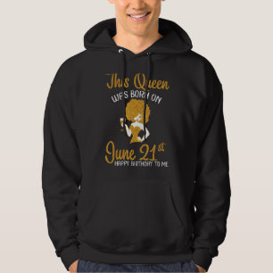 Diese Königin war am 21. Juni Geboren und glücklic Hoodie