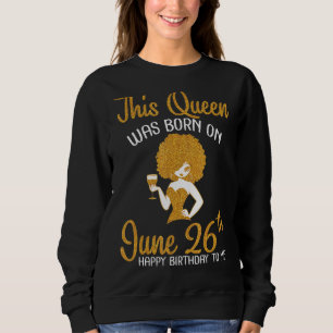 Diese Königin war am 26. Juni Geboren, zum Geburts Sweatshirt