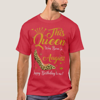 Diese Königin war im August Geboren, glücklich zum T-Shirt