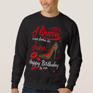 Diese Königin war im Juni glücklich Geburtstag für Sweatshirt
