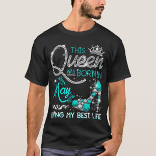 Diese Königin war im Mai Geboren, mein bestes Lebe T-Shirt