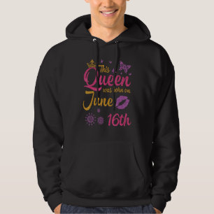 Diese Königin wurde am 16. Juni Geboren, glücklich Hoodie