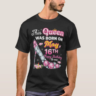 Diese Königin wurde am 16. Mai 16. glücklich Gebur T-Shirt