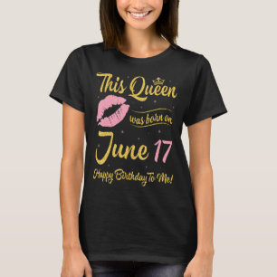 Diese Königin wurde am 17. Juni Geboren und glückl T-Shirt