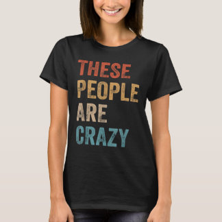 Diese Leute sind verrückt und sagen T-Shirt
