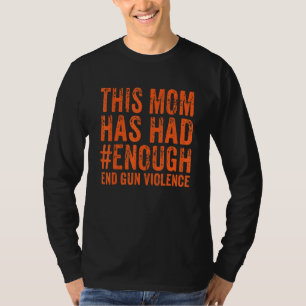 Diese Mama hatte genug Aussichten für die Gewalt v T-Shirt