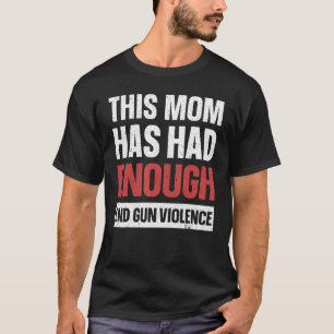 Diese Mama hatte genug Ende Gun Gewalt Gun Aware T-Shirt