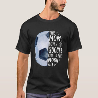 Diese Mama Liebe ihr Fußballmädchen zurück zum Mon T-Shirt