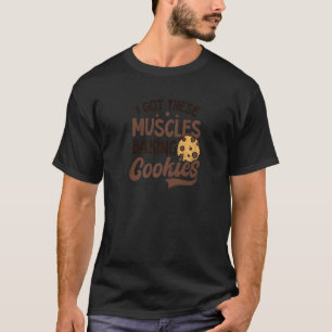 Diese Muskeln backen Kekse backen Cookies got T-Shirt