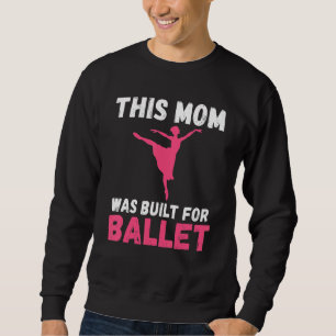 Diese Mutter wurde für Balletttanz Ballett-Mutter Sweatshirt
