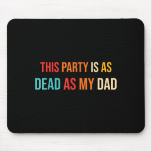Diese Party ist so tot wie mein Dad Retro Mousepad