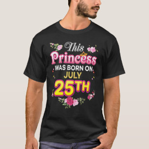 Diese Prinzessin wurde am 25. Juli Geboren T-Shirt