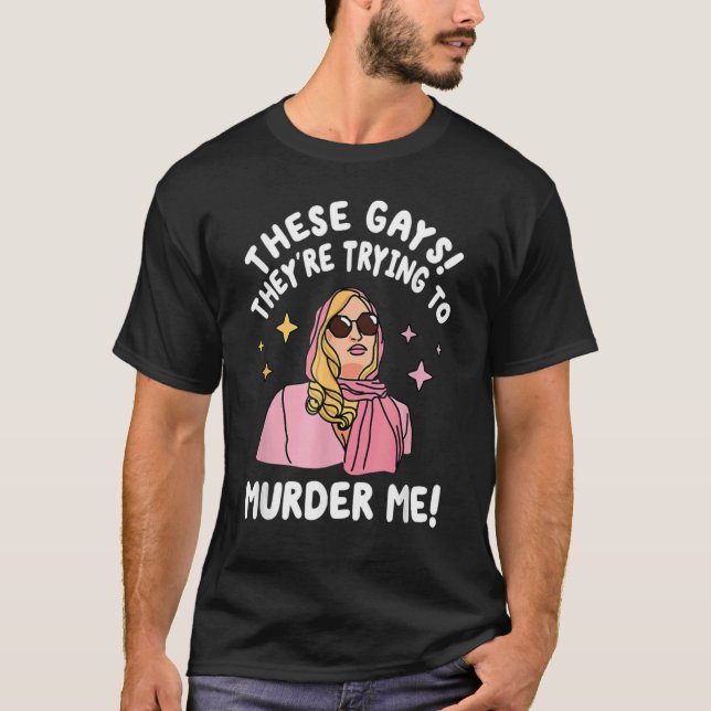 Diese Schwule versuchen, mich zu morden Zitat T-Shirt (Vorderseite)