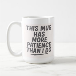 Diese Tasse hat mehr Geduld als ich
