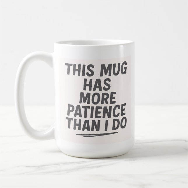 Diese Tasse hat mehr Geduld als ich (Links)