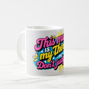 Diese Tasse ist meine Therapie, urteilen Sie mir n