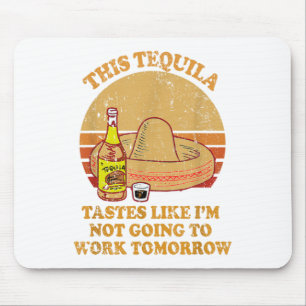 Diese Tequila schmeckt so, als würde ich Tom nicht Mousepad