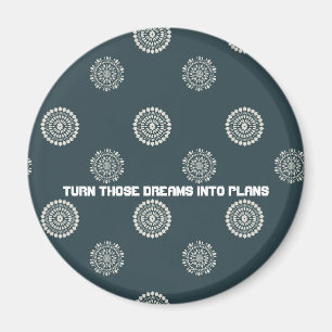 Diese Träume in Pläne verwandeln Magnet