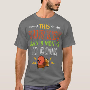 Diese Türkei braucht 9 Monate, um schwangere Mama T-Shirt