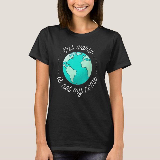 Diese Welt ist nicht meine Zuhause - Christlicher  T-Shirt (Vorderseite)