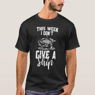 Diese Woche gebe ich kein Kreuzfahrtschiff T-Shirt