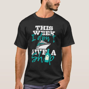 Diese Woche gebe ich keine Schifffahrt T-Shirt