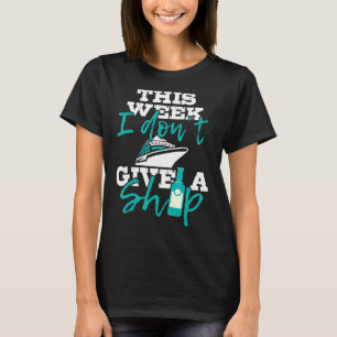 Diese Woche gebe ich keine Schifffahrt T-Shirt