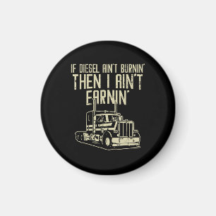Diesel Aint Burnin Earnin Semi Truck Fahrer Magnet