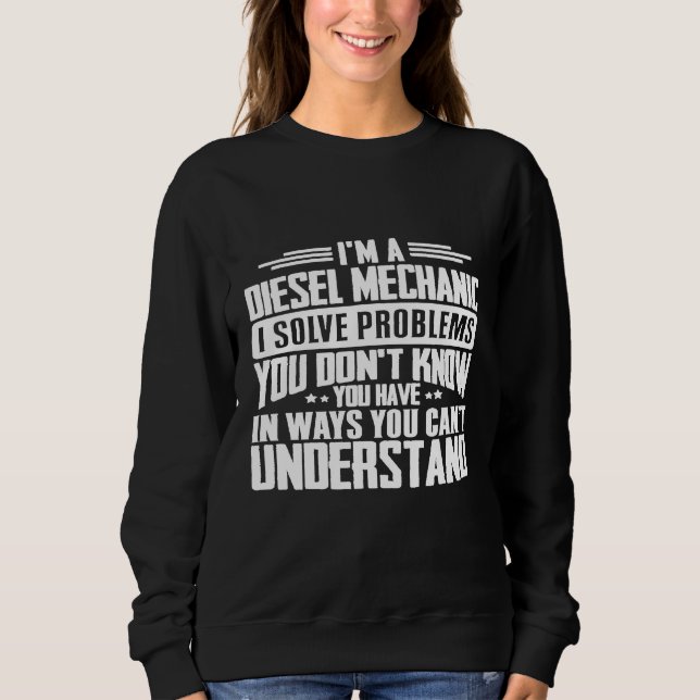 Diesel Mechanik I löst Probleme, die Sie haben Sweatshirt (Vorderseite)