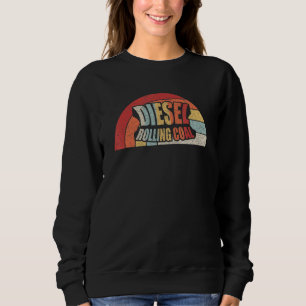 Diesel Rolling Coal Retro Funny Diesel Motor stirb Sweatshirt