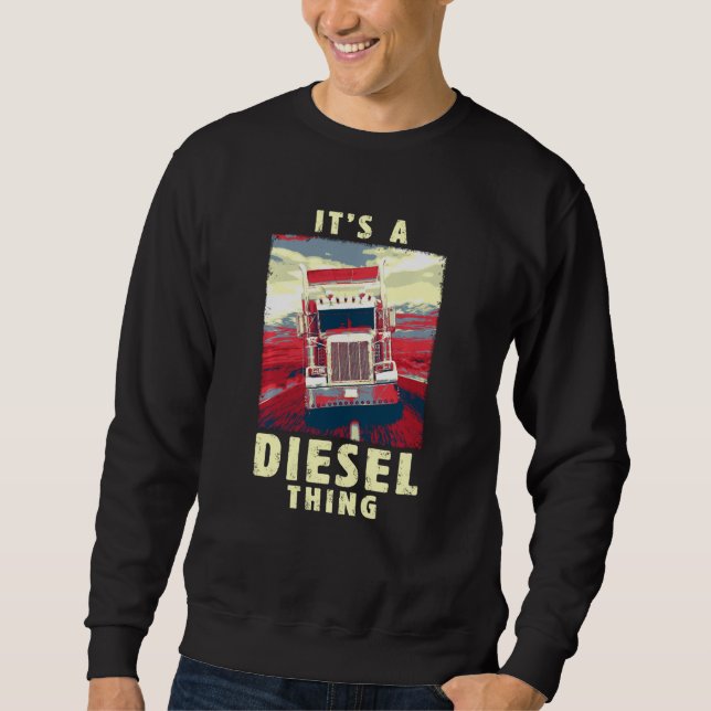 Diesel Sache Big Rig Semi Trailer Truck Fahrer Vin Sweatshirt (Vorderseite)