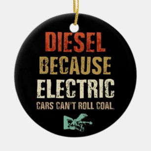 Diesel, weil Elektroautos Kohle nicht rollen könn Keramik Ornament