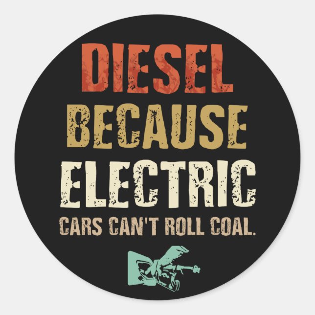 Diesel, weil Elektroautos Kohle nicht rollen könne Runder Aufkleber (Vorderseite)