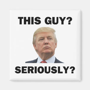 Diesen Typ, Ernsthaft? Magnet