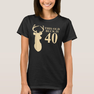 Dieser alte Buck ist 40 Shirt 40 Jahre alt Tierhun