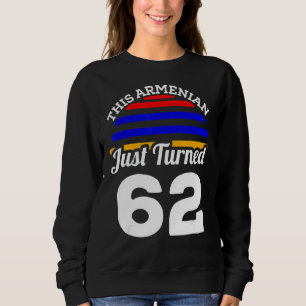 Dieser Armenier hat gerade 62 Armenien zum 62. Geb Sweatshirt