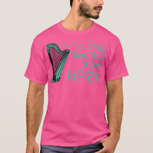Dieser Arzt spielt Harfe Harfenist Streichmusiker T-Shirt