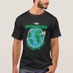 Dieser Augenarzt kümmert sich um die Natur der Erd T-Shirt