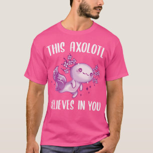 Dieser Axolotl glaubt an Sie Motivierend Salamand T-Shirt