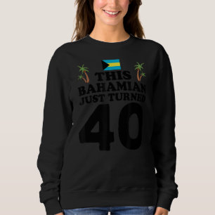 Dieser Bahamian hat gerade 40 Bahamas 40. Geburtst Sweatshirt