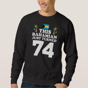 Dieser Bahamian hat gerade 74 Bahamas 74. Geburtst Sweatshirt