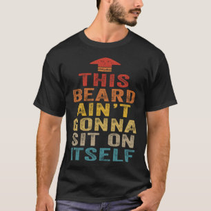 Dieser Bart ain t gonna setzen auf sich selbst Vin T-Shirt