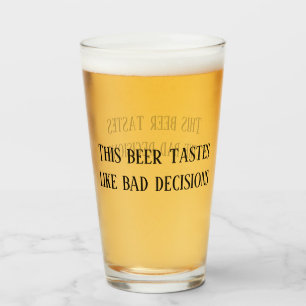 Dieser Bier schmeckt wie schlechte Entscheidungen  Glas
